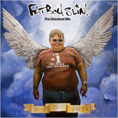 Fatboy Slim, why try harder - 2006 album cover. Select to reveal the bigger picture.